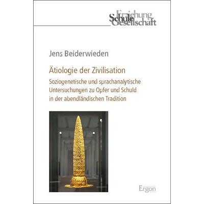 Ätiologie der Zivilisation, Gebundene Ausgabe von Jens Beiderwieden, Ergon, 978-3-9874022-3-4