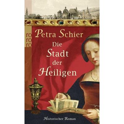 Die Stadt der Heiligen, Taschenbuch von Petra Schier, Rowohlt Taschenbuch