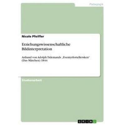 Erziehungswissenschaftliche Bildinterpretation, Taschenbuch von Nicole Pfeiffer, GRIN, 978-3-638-89671-9
