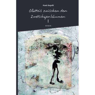Glatteis zwischen den Zwetschgenbäumen, Taschenbuch von Frank Singielli, Epubli, 978-3-7485-3662-8