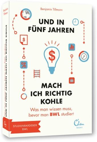 Benjamin Tillmann - Und in fünf Jahren mach ich richtig Kohle: Was man wissen muss, bevor man BWL studiert (und in 5 Jahren... Studienführer) - Preis vom 09.10.2026 07:28:09 h