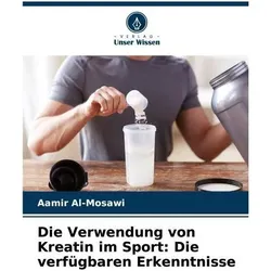 Die Verwendung von Kreatin im Sport: Die verfügbaren Erkenntnisse, Ratgeber von Aamir Al-Mosawi