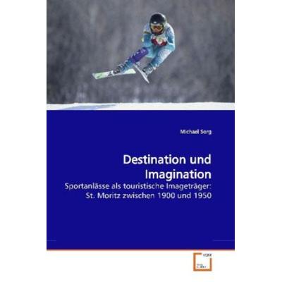 Sorg, M: Destination und Imagination, Taschenbuch von Michael Sorg, VDM, 978-3-639-18437-2
