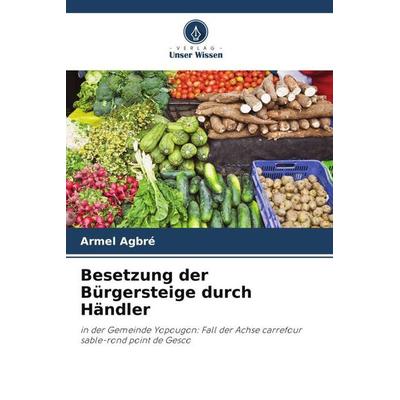 Besetzung der Bürgersteige durch Händler, Taschenbuch von Armel Agbré, Verlag Unser Wissen, 978-620-5-84649-0