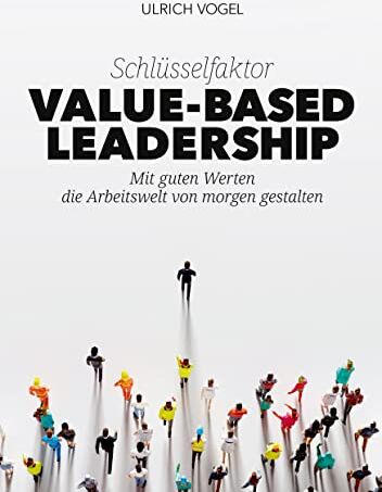 Ulrich Vogel - Schlüsselfaktor Value-based Leadership: Mit guten Werten die Arbeitswelt von morgen gestalten - Preis vom 09.10.2026 07:28:09 h