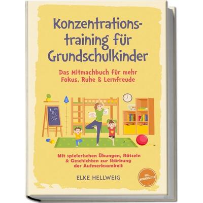 Konzentrationstraining für Grundschulkinder: Das Mitmachbuch für mehr Fokus, Ruhe & Lernfreude – mit spielerischen Übungen, Rätseln & Geschichten zur