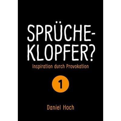 Sprücheklopfer? - Inspiration durch Provokation Teil 1, Taschenbuch von Daniel Hoch, Tredition, 978-3-948767-25-9