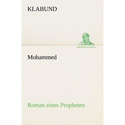 Mohammed - Roman eines Propheten, Taschenbuch von Klabund, Tredition, 978-3-8424-9125-0
