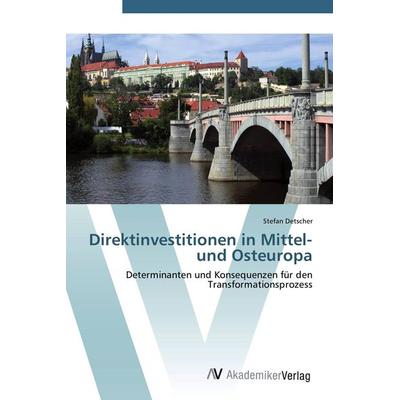 Direktinvestitionen in Mittel- und Osteuropa, Taschenbuch von Stefan Detscher, AV Akademikerverlag, 978-3-639-44534-3