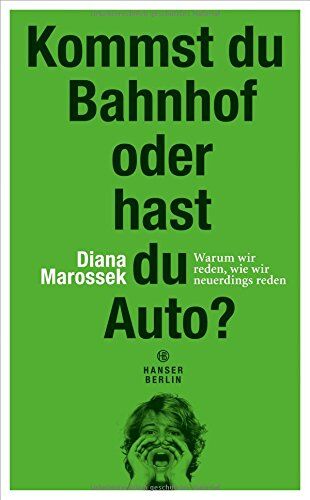Diana Marossek - Kommst du Bahnhof oder hast du Auto?: Warum wir reden, wie wir neuerdings reden - Preis vom 12.10.2026 11:37:12 h