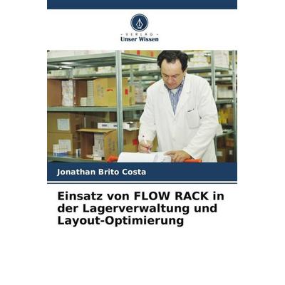 Einsatz von FLOW RACK in der Lagerverwaltung und Layout-Optimierung, Taschenbuch von Jonathan Brito Costa, Verlag Unser Wissen, 978-620-6-43030-8