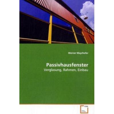 Mayrhofer, W: Passivhausfenster, Taschenbuch von Werner Mayrhofer, VDM, 978-3-639-15529-7