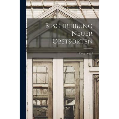 Beschreibung Neuer Obstsorten, Taschenbuch von Georg Liegel, Tradd Street Press, 978-1-01-759754-7