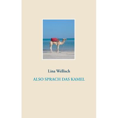 Also sprach das Kamel, Taschenbuch von Lina Wellisch, BoD – Books on Demand, 978-3-7448-8790-8
