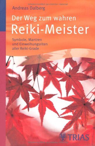 Andreas Dalberg - Der Weg zum wahren Reiki-Meister: Symbole, Mantren und Einweihungsriten aller Reiki-Grade - Preis vom 10.10.2026 11:48:34 h