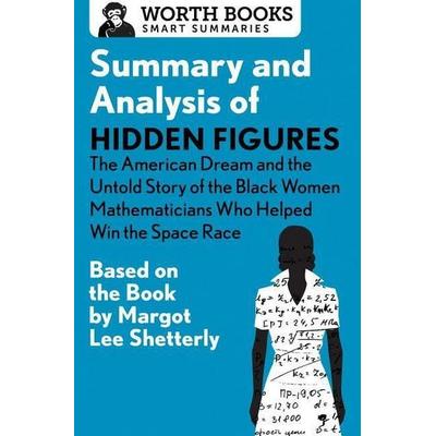Summary and Analysis of Hidden Figures: The American Dream and the Untold Story of the Black Women Mathematicians Who Helped Win the Space Race,