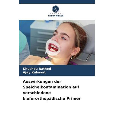 Auswirkungen der Speichelkontamination auf verschiedene kieferorthopädische Primer, Taschenbuch von Khushbu Rathod,Ajay Kubavat, Verlag Unser Wissen,