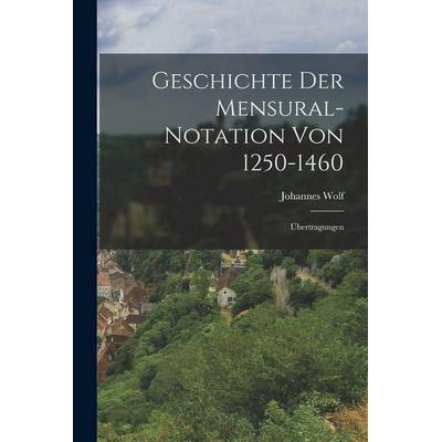 Geschichte Der Mensural-Notation Von 1250-1460, Taschenbuch von Johannes Wolf, Hutson Street Press, 978-1-01-767536-8