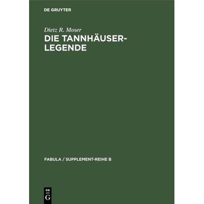 Die Tannhäuser-Legende, Gebundene Ausgabe von Dietz R. Moser, De Gruyter, 978-3-11-005957-1