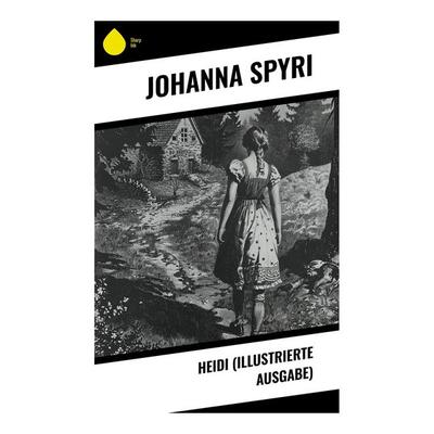 Heidi (Illustrierte Ausgabe), Taschenbuch von Johanna Spyri, Sharp Ink, 978-80-283-4573-0