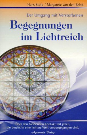 Margarete Van Den Brink - Begegnungen im Lichtreich: Der Umgang mit Verstorbenen. Über den bleibenden Kontakt mit jenen, die bereits in eine lichtere Welt vorausgegangen sind - Preis vom 13.10.2026 19:28:25 h