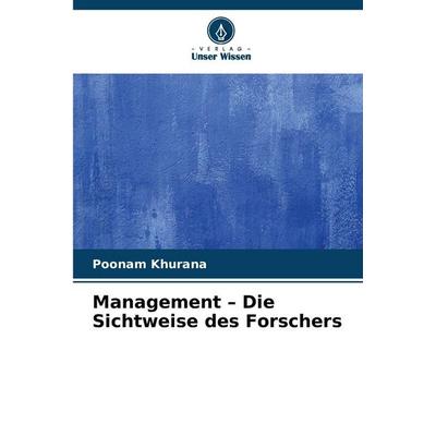 Management - Die Sichtweise des Forschers, Taschenbuch von Poonam Khurana, Verlag Unser Wissen, 978-620-8-83437-1