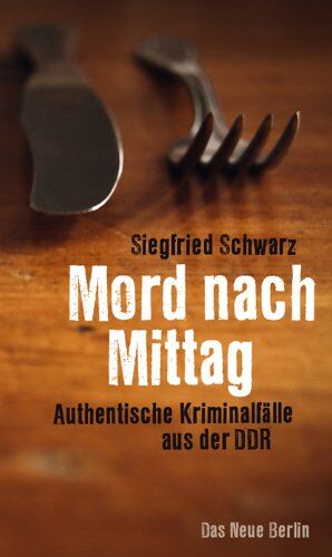 Siegfried Schwarz - Mord nach Mittag: Authentische Kriminalfälle aus der DDR - Preis vom 09.10.2026 07:28:09 h