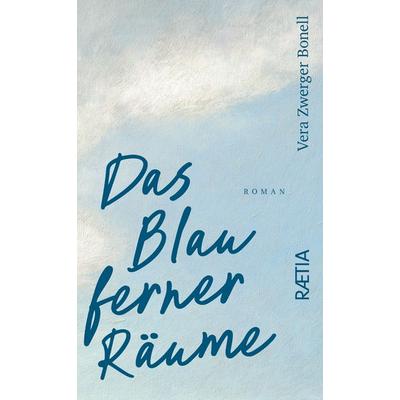 Das Blau ferner Räume, Gebundene Ausgabe von Vera Zwerger Bonell, Edition Raetia