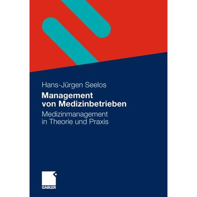 Management von Medizinbetrieben, Taschenbuch von H.-Jürgen Seelos, Springer Fachmedien Wiesbaden GmbH, 978-3-658-00598-6