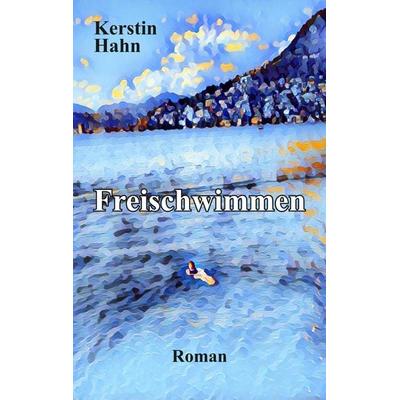 Freischwimmen, Taschenbuch von Kerstin Hahn, Tredition, 978-3-384-00750-6