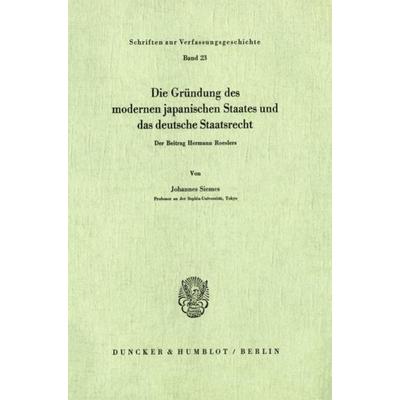 Die Gründung des modernen japanischen Staates und das deutsche Staatsrecht., Taschenbuch von Johannes Siemes, Duncker & Humblot, 978-3-428-03221-1