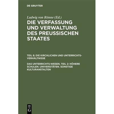 Ludwig von Rönne: Die Verfassung und Verwaltung des Preussischen... / Das Unterrichts-Wesen, Teil 2: Höhere Schulen. Universitäten. Sonstige