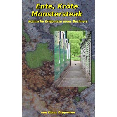 Ente, Kröte, Monstersteak, Taschenbuch von Klaus Dreymann, BoD – Books on Demand, 978-3-7347-6074-7