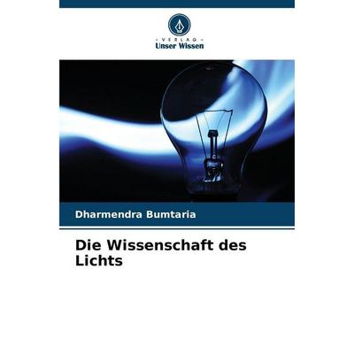 Die Wissenschaft des Lichts, Taschenbuch von Dharmendra Bumtaria, Verlag Unser Wissen, 978-620-9-82455-5