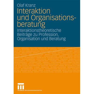 Interaktion und Organisationsberatung, Taschenbuch von Olaf Kranz, VS Verlag für Sozialwissenschaften, 978-3-531-16465-6