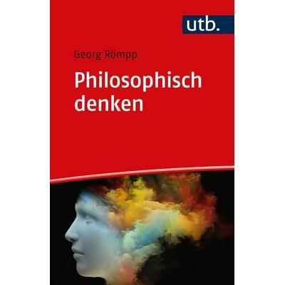 Philosophisch denken, Taschenbuch von Georg Römpp, Utb GmbH, 978-3-8252-6017-0