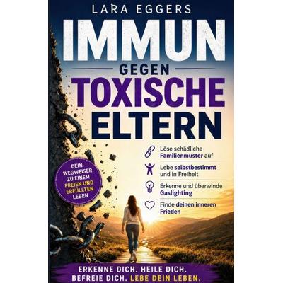 Immun gegen toxische Eltern, Taschenbuch von Lara Eggers, Epubli, 978-3-8197-9140-6