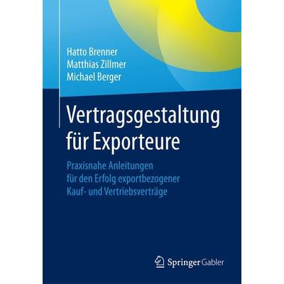 Vertragsgestaltung für Exporteure, Taschenbuch von Hatto Brenner,Matthias Zillmer,Michael Berger, Springer Fachmedien Wiesbaden GmbH,