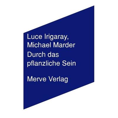 Durch das Pflanzliche Sein, Taschenbuch von Luce Irigaray,Michael Marder, Merve, 978-3-96273-056-7