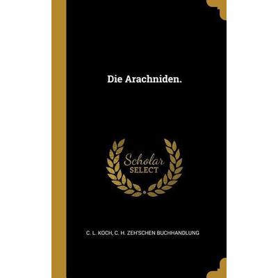 Die Arachniden., Gebundene Ausgabe von C. L. Koch, Creative Media Partners, LLC, 978-1-01-013181-6