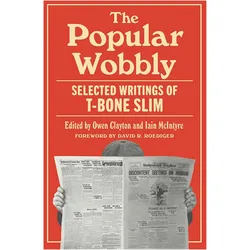 The Popular Wobbly, Belletristik von Iain McIntyre, Owen Clayton, T-Bone Slim