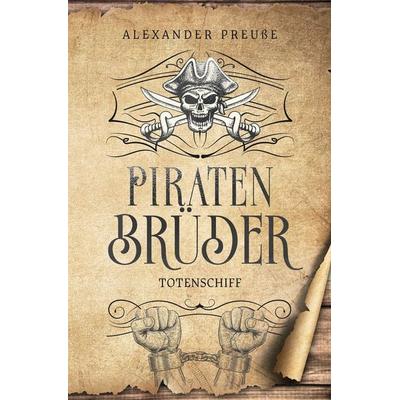 Totenschiff - Piratenbrüder Band 5, Taschenbuch von Alexander Preusse, Tolino media, 978-3-7592-3110-9