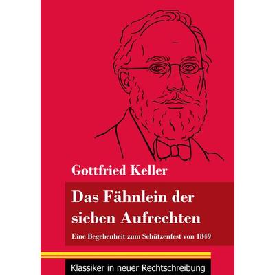 Das Fähnlein der sieben Aufrechten, Taschenbuch von Gottfried Keller, Henricus - Edition Deutsche Klassik GmbH, Berlin, 978-3-8478-5052-6