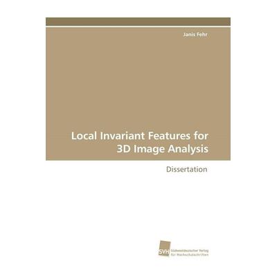 Local Invariant Features for 3D Image Analysis, Taschenbuch von Janis Fehr, Südwestdeutscher Verlag für Hochschulschriften, 978-3-8381-1083-7