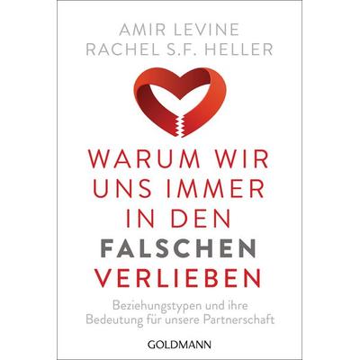 Warum wir uns immer in den Falschen verlieben, Taschenbuch von Amir Levine,Rachel S.F. Heller, Goldmann, 978-3-442-22070-0