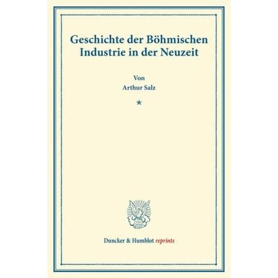 Geschichte der Böhmischen Industrie in der Neuzeit., Taschenbuch von Arthur Salz, Duncker & Humblot, 978-3-428-16850-7