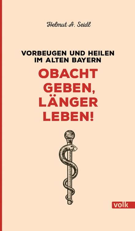 Seidl, Helmut A. - Obacht geben, länger leben!: Vorbeugen und heilen im alten Bayern - Preis vom 13.10.2026 11:25:28 h