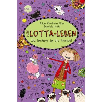 Mein Lotta-Leben (14). Da lachen ja die Hunde, Gebundene Ausgabe von Alice Pantermüller, Arena