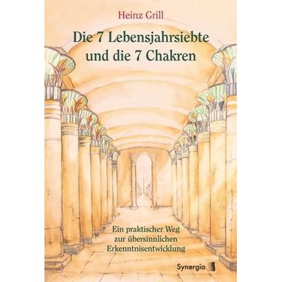 Die 7 Lebensjahrsiebte und die 7 Chakren, Gebundene Ausgabe von Heinz Grill, Synergia-Verlag, 978-3-907246-05-4