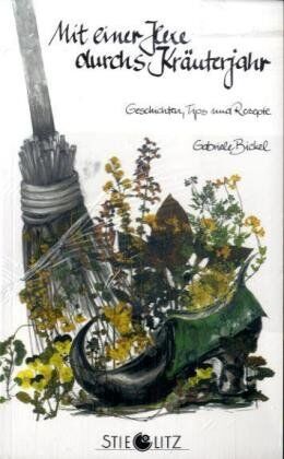 Gabriele Bickel - Mit einer Hexe durchs Kräuterjahr. Geschichten, Tips und Rezepte - Preis vom 11.10.2026 03:10:56 h